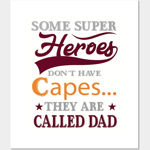 Some Super Heroes Don`t Have Capes... They Are Called Dad Gift Ideas Art Tshirt Wall Art by gdimido